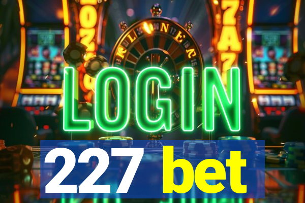 227 bet
